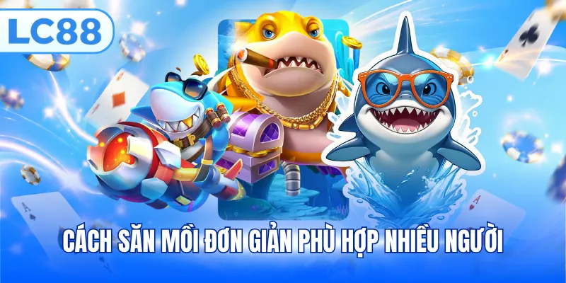 Cách săn mồi đơn giản phù hợp nhiều người