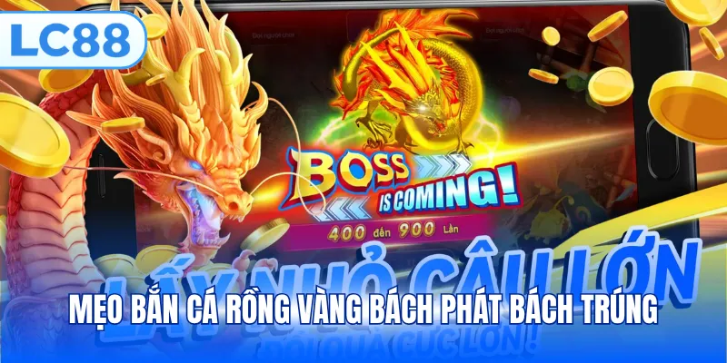 Mẹo bắn cá rồng vàng bách phát bách trúng